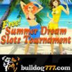 Bulldog777 Summer Dream Free Slots Tournament Continues Today and Every Tuesday -- 10% Reload Bonus on Thursdays