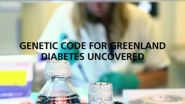 Scientists break the genetic code for diabetes in Greenland